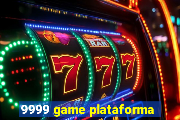 9999 game plataforma